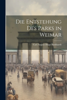 Paperback Die Entstehung Des Parks in Weimar [German] Book