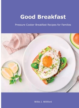 Hardcover Good Breakfast: Pressure Cooker Breakfast Recipes for Families Book