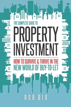 Paperback The Complete Guide to Property Investment: How to survive & thrive in the new world of buy-to-let Book