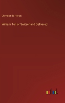Hardcover William Tell or Switzerland Delivered Book