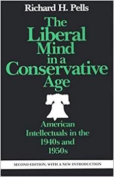 Paperback The Liberal Mind in a Conservative Age: American Intellectuals in the 1940s and 1950s Book
