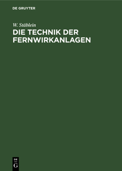 Hardcover Die Technik Der Fernwirkanlagen: Fernüberwachungs- Und Fernbetätigungseinrichtungen Für Den Elektrischen Kraftwerks- Und Bahnbetrieb, Für Gas-, Wasser [German] Book