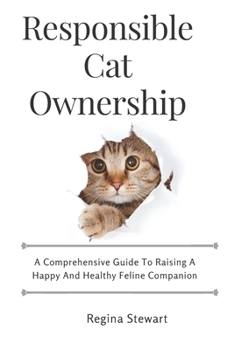 Paperback Responsible cat ownership: A comprehensive guide to raising a happy and healthy feline companion Book