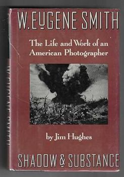 Hardcover W. Eugene Smith: Shadow and Substance - The Life and Work of an American Photographer Book