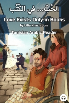 Paperback Love Exists Only in Books: Tunisian Arabic Reader Book