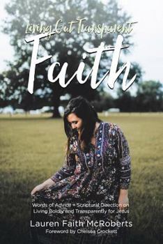 Paperback Living Out Transparent Faith: Words of Advice Plus Scriptural Direction on Living Boldly and Transparently for Jesus Book
