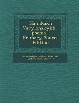 Paperback Na Rikakh Vavylonskykh: Poema - Primary Source Edition [Ukrainian] Book