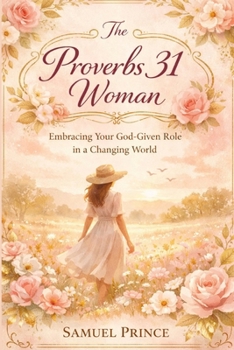 Paperback The Proverbs 31 Woman: Embracing Your God-Given Role in a Changing World Book