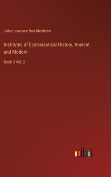 Hardcover Institutes of Ecclesiastical History, Ancient and Modern: Book 3 Vol. 2 Book