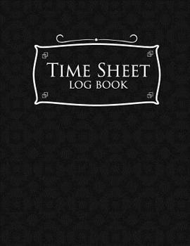 Paperback Time Sheet Log Book: Hours Worked Tracker, Timesheet Tracker, Time Sheets For Employees, Daily Employee Time Log, Black Cover Book