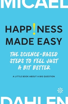 Paperback Happiness Made Easy: The Science-Based Steps to Feel Just a Bit Better Book