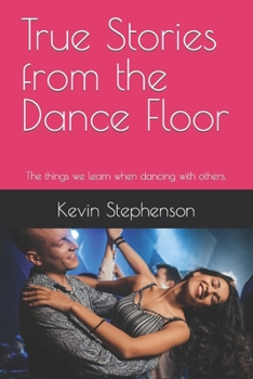 Paperback True Stories from the Dance Floor: The things we learn when dancing with others. Book