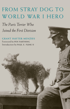 Hardcover From Stray Dog to World War I Hero: The Paris Terrier Who Joined the First Division Book