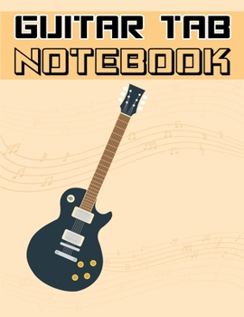 Paperback Guitar Tab Notebook: 6 String Guitar Chord and Tablature Staff Music Paper, Blank Guitar Tab Notebook Book