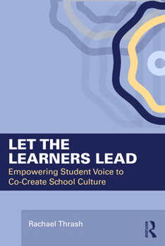 Paperback Let the Learners Lead: Empowering Student Voice to Co-Create School Culture Book