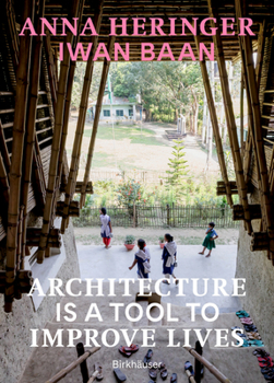 Hardcover Architecture Is a Tool to Improve Lives: Anna Heringer's Buildings Photographed by Iwan BAAN Book