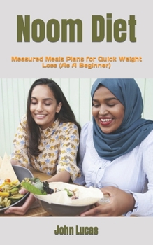 Paperback Noom Diet: Measured Meals Plans for Quick Weight Loss (As A Beginner) Book