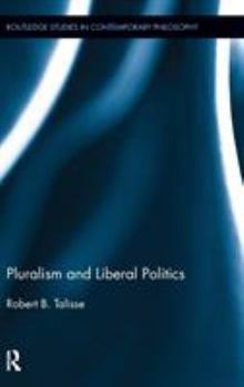 Pluralism and Liberal Politics - Book  of the Routledge Studies in Contemporary Philosophy