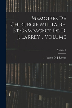 M�moires De Chirurgie Militaire, Et Campagnes, Volume 1...