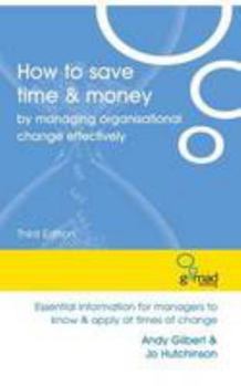 Paperback How to Save Time and Money by Managing Organisational Change Effectively: Essential Information for Managers to Know and Apply at Times of Change Book