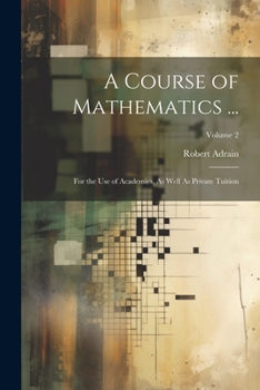 Paperback A Course of Mathematics ...: For the Use of Academies, As Well As Private Tuition; Volume 2 Book