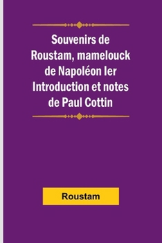 Paperback Souvenirs de Roustam, mamelouck de Napoléon Ier; Introduction et notes de Paul Cottin [French] Book