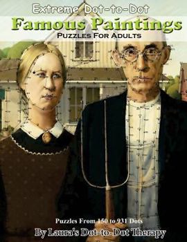 Paperback Extreme Dot-To-Dot Famous Paintings Puzzles for Adults: Puzzles from 150 to 931 Dots Book