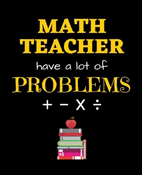 Paperback Math Teacher Have a Lot of Problems: Wide Ruled Lined Composition Notebook with Funny Gag Snarky Quotes for Math Teacher Appreciation Book