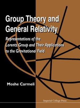 Hardcover Group Theory and General Relativity: Representations of the Lorentz Group and Their Applications to the Gravitational Field Book