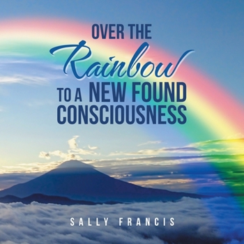 Paperback Over the Rainbow to a New Found Consciousness Book