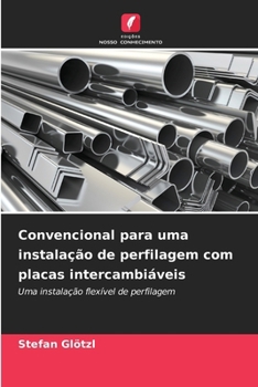Convencional para uma instalação de perfilagem com placas intercambiáveis (Portuguese Edition)