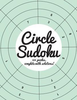 Circle Sudoku: 100 Fun Circle Sudoku Puzzles, Complete with Solutions