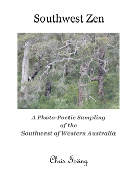 Southwest Zen: A Photo-Poetic Sampling of the Southwest of Western Australia
