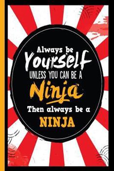 Paperback Always Be Yourself Unless You Can Be a Ninja Then Always Be a Ninja Book