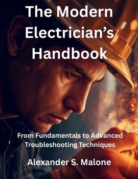 Paperback The Modern Electrician's Handbook: From Fundamentals to Advanced Troubleshooting Techniques Book