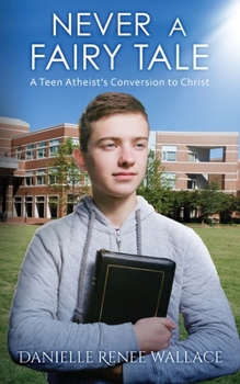 Paperback Never a Fairy Tale: A Teen Atheist's Conversion to Christ Book