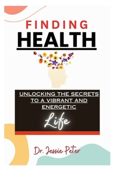 Paperback Finding Health: Unlocking the Secrets to a Vibrant and Energetic Life Book