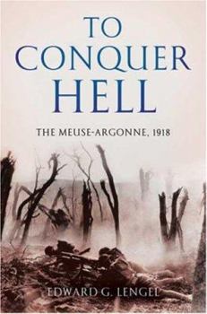 Hardcover To Conquer Hell: The Meuse-Argonne, 1918 Book