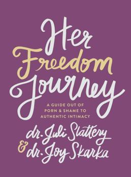 Paperback Her Freedom Journey: A Guide Out of Porn and Shame to Authentic Intimacy Book