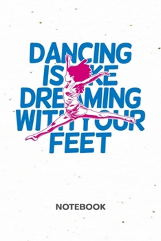 Dancing Is Like Dreaming With Your Feet: NOTEBOOK Ruled Dancing Journal - Lined Dancer Organizer Dream Job Planner - Girlfriend Gift Idea Boyfriend - ... 6x9 Inch Dance Quote Soft Cover 120 Pages