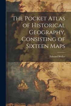 Paperback The Pocket Atlas of Historical Geography, Consisting of Sixteen Maps Book