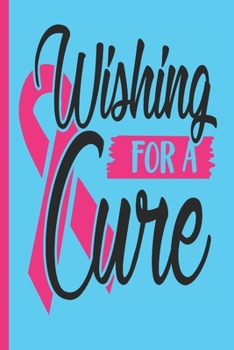 Wishing For A Cure: Cancer Gifts For Woman Blank Lined Journal