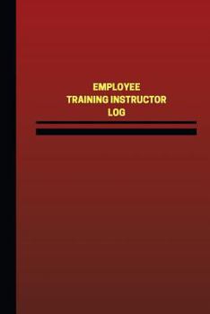 Paperback Employee Training Instructor Log (Logbook, Journal - 124 pages, 6 x 9 inches): Employee Training Instructor Logbook (Red Cover, Medium) Book