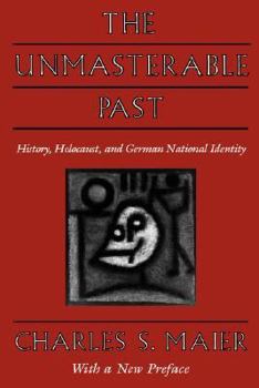 Paperback The Unmasterable Past: History, Holocaust, and German National Identity Book