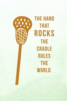 The Hand That Rocks The Cradle Rules The World: All Purpose 6x9 Blank Lined Notebook Journal Way Better Than A Card Trendy Unique Gift Mint Green Lacrosse