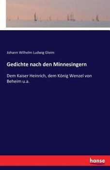 Paperback Gedichte nach den Minnesingern: Dem Kaiser Heinrich, dem König Wenzel von Beheim u.a. [German] Book