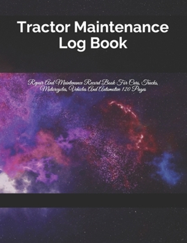 Paperback Tractor Maintenance Log Book: Repair And Maintenance Record Book For Cars, Trucks, Motorcycles, Vehicles And Automotive 120 Pages Book