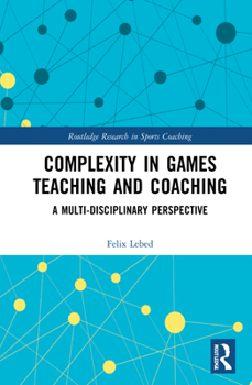 Hardcover Complexity in Games Teaching and Coaching: A Multi-Disciplinary Perspective Book