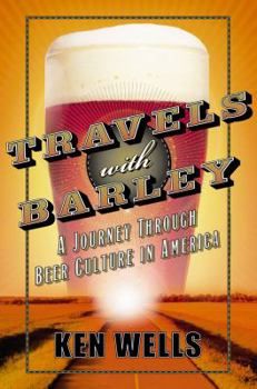 Travels with Barley: A Journey Through Beer Culture in America