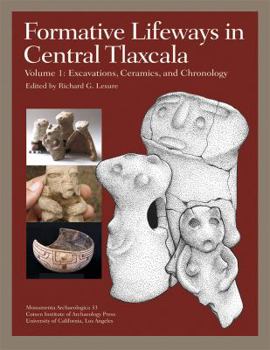 Hardcover Formative Lifeways in Central Tlaxcala, Volume 1: Excavations, Ceramics, and Chronology Book